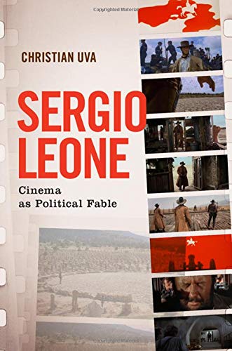 Sergio Leone Cinema as Political Fable