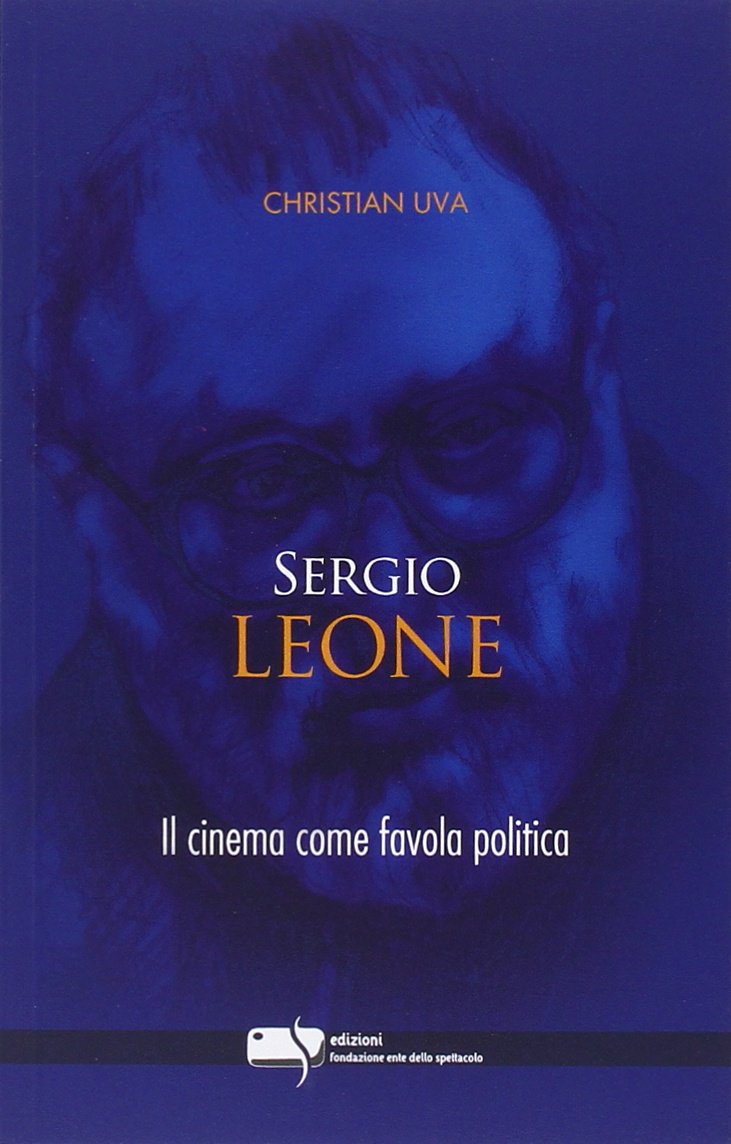 Sergio Leone il cinema come favola politica