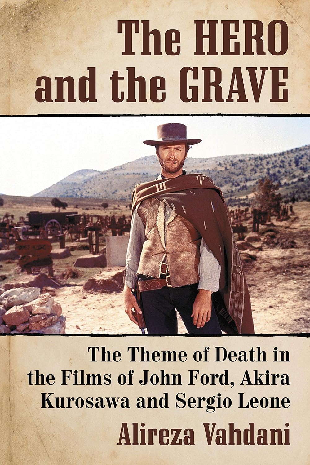The Hero and the Grave The Theme of Death in the Films of John Ford Akira Kurosawa and Sergio Leone