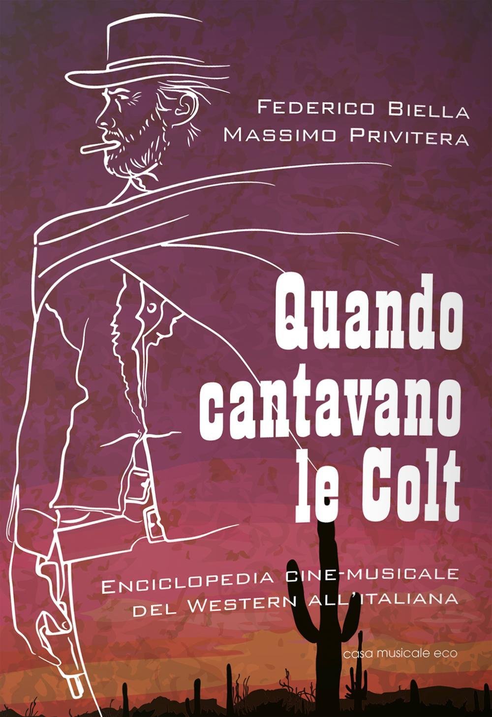 Quando cantavano le Colt - Enciclopedia cine-musicale del Western all’italiana