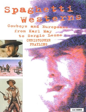 Spaghetti Westerns - Cowboys and Europeans by Christopher Frayling
